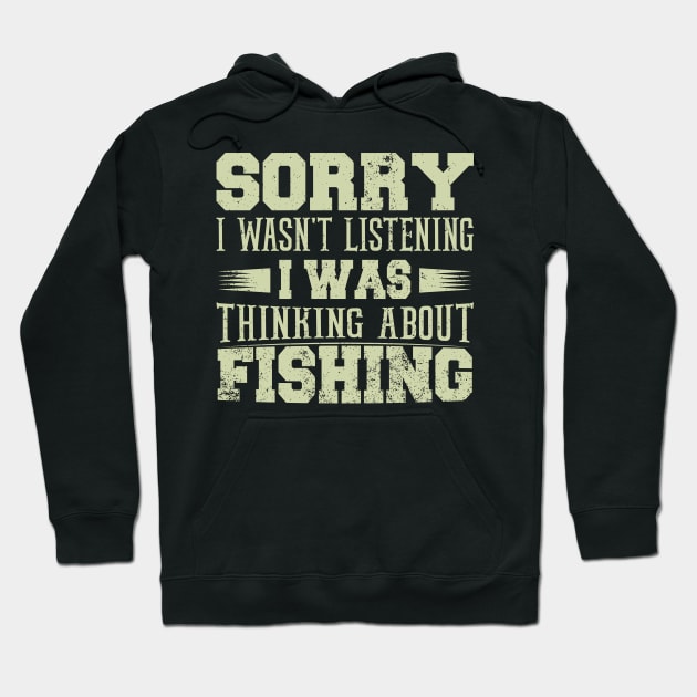 Sorry I Wasn't Listening I was Thinking About Fishing  Funny Fisherman's Birthday Meme Gifts Hoodie by Donebe